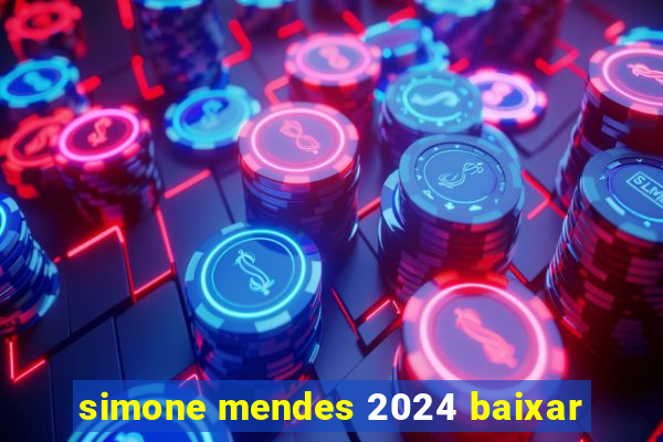 simone mendes 2024 baixar